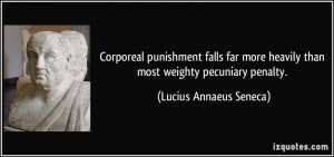 ... heavily than most weighty pecuniary penalty. - Lucius Annaeus Seneca