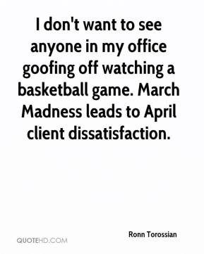 Ronn Torossian - I don't want to see anyone in my office goofing off ...