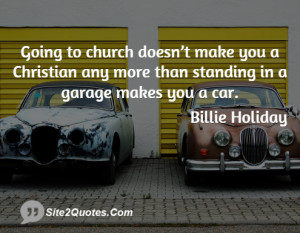 Going to church doesn’t make you a Christian any more than standing ...