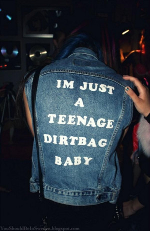 just a teenage dirtbag baby ♫ ♪ ♫ ♪