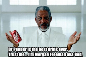Dr. pepper, funny and morgan freeman pictures