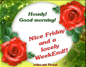 Nice Friday and a lovely WeekEnd!!
