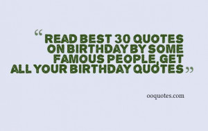 ... quotes on Birthday by some famous people,get all your birthday quotes