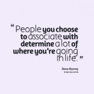 Quotes Picture: people you choose to beeeeeepociate with determine a ...