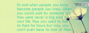 people you know become people you knew. When you could walk by someone ...