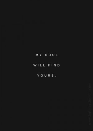 ... My soul will find yours” -Jude Deveraux, A Knight in Shining Armor