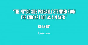 The physio side probably stemmed from the knocks I got as a player ...