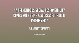 tremendous social responsibility comes with being a successful ...