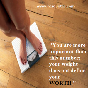 You are more important than this number; your weight does not define ...
