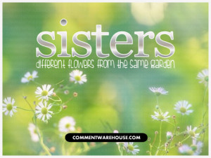 quote sisters different flowers same garden