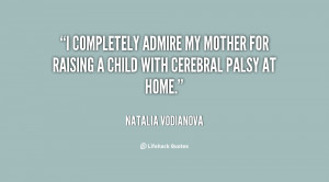 ... admire my mother for raising a child with cerebral palsy at home