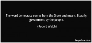 The word democracy comes from the Greek and means, literally ...