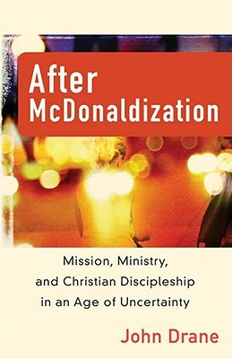 After McDonaldization: Mission, Ministry, and Christian Discipleship ...