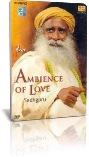 Sadhguru Jaggi Vasudev – Ambience of Love