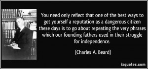 ... fathers used in their struggle for independence. - Charles A. Beard