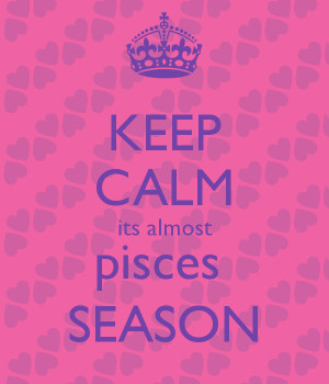 keep calm its almost pisces season