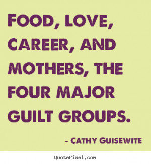 Cathy Guisewite image quotes - Food, love, career, and mothers, the ...