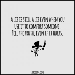 ... when you use it to comfort someone. Tell the truth, even if it hurts