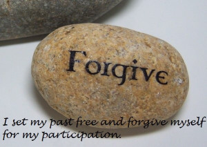 Forgive ~ I set my past free and forgive myself for my participation ...