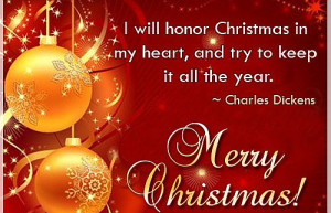 will honor Christmas in my heart, and try to keep it all the year ...
