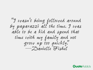 wasn't being followed around by paparazzi all the time. I was able ...