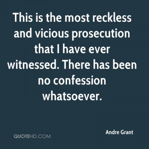 This is the most reckless and vicious prosecution that I have ever ...