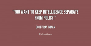 You want to keep intelligence separate from policy.”