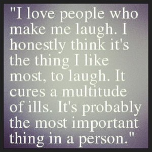 ... Who Make Me Laugh I Honestly Think Its The Things I Like Most To Laugh