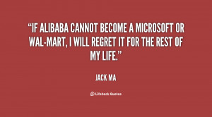 If Alibaba cannot become a Microsoft or Wal-Mart, I will regret it for ...