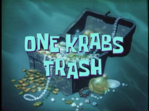 One Krabs Trash - The SpongeBob SquarePants Wiki