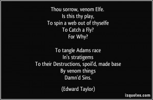 Thou sorrow, venom Elfe. Is this thy play, To spin a web out of ...