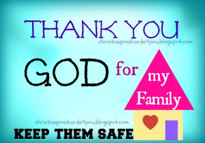 Thank You God for my family. Keep them safe