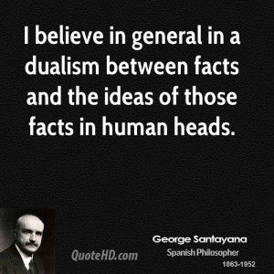 believe in general in a dualism between facts and the ideas of those ...