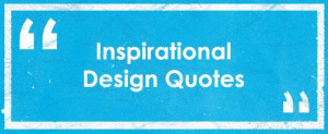 Inspirational Design Quotes