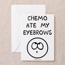 Chemo Ate My Eyebrows Greeting Card for