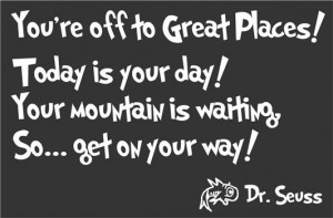 Youre Off to Great Places Today Is Your Day Dr Seuss Quote