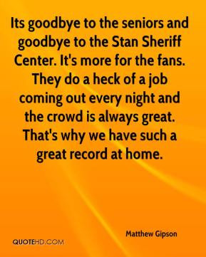 ... goodbye to the seniors and goodbye to the Stan Sheriff Center. It