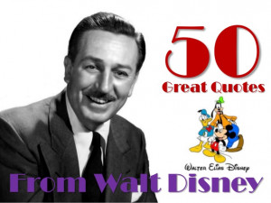 50 Great Quotes From Walt Disney!!!