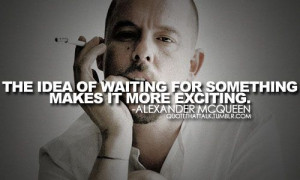 Lee McQueen.... we would have waited for you... gone too soon....