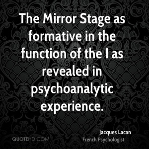 The Mirror Stage as formative in the function of the I as revealed in ...