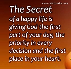 The Secret of A Happy Life is Giving God the First Part of your Day ...