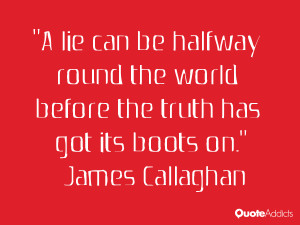 ... the truth has got its boots on.” — James Callaghan | Quote Addicts