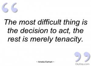 the most difficult thing is the decision amelia earhart