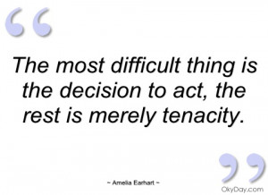 the most difficult thing is the decision amelia earhart