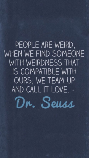 when we find someone with weirdness that is compatible with ours, we ...