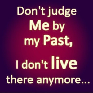 Dont judge me by my past