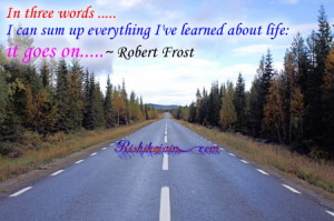Robert+frost+quotes+life+goes+on