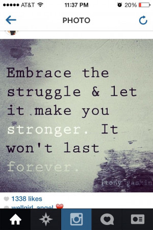 Embrace the struggle, my friends. #quotes #hardtimes #thestruggle # ...