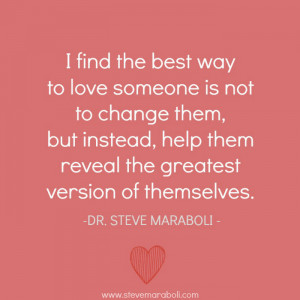 the best way to love someone is not to change them, but instead, help ...