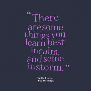 Quotes Picture: there are some things you learn best in calm, and some ...